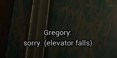 Gregory: sorry (elevator falls) on image